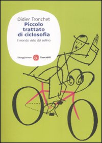 Piccolo trattato di ciclosofia. Il mondo visto dal sellino Piccolo trattato di ciclosofia. Il mondo visto dal sellino