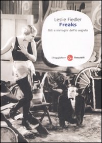 Freaks. Miti e immagini dell'io segreto Freaks. Miti e immagini dell'io segreto
