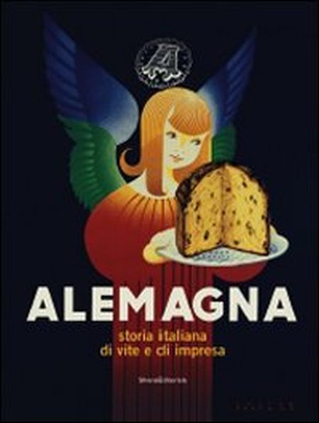 Alemagna. Storia italiana di vite e di impresa Alemagna. Storia italiana di vite e di impresa
