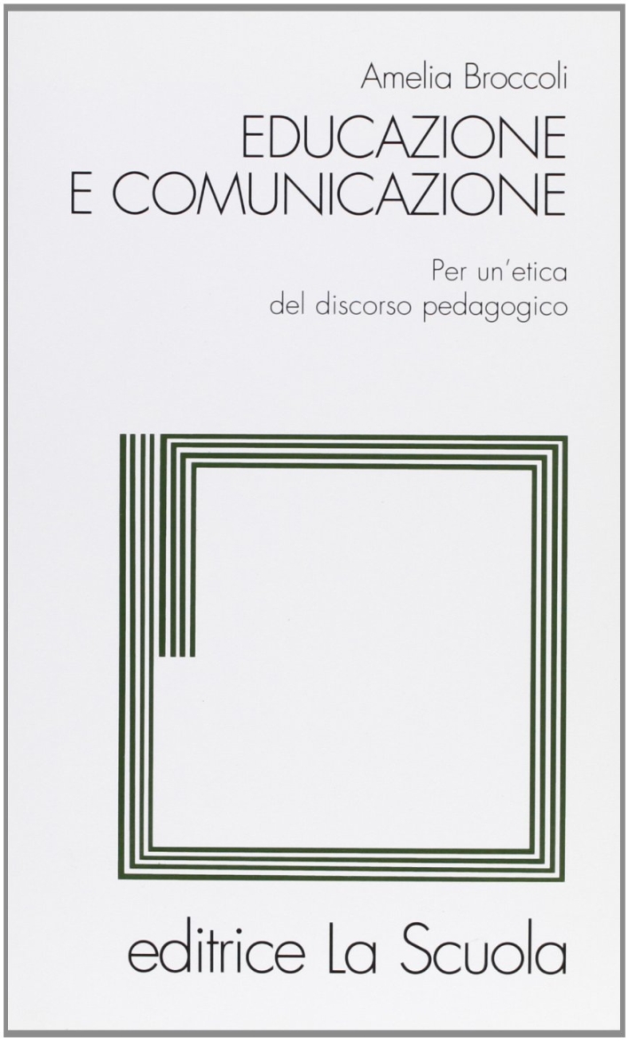 Educazione e comunicazione. Per un'etica del discorso pedagogico Educazione e comunicazione. Per un'etica del discorso pedagogico