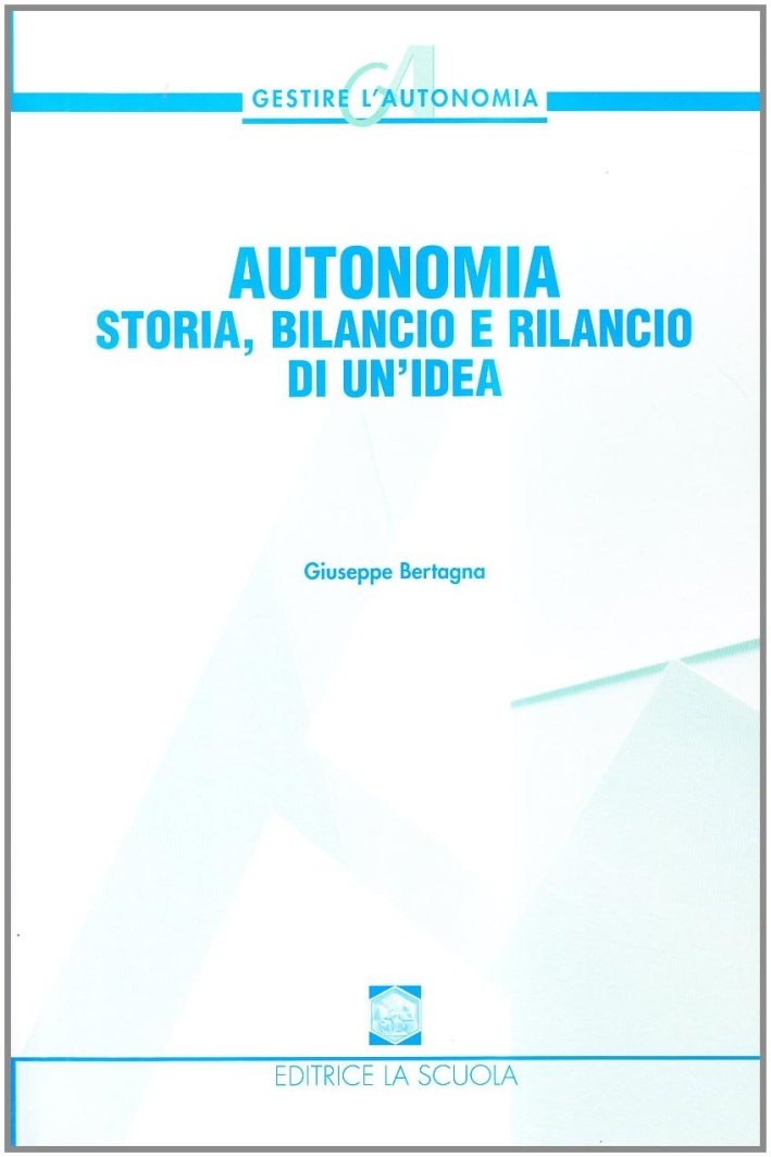 Autonomia. Storia, bilancio e rilancio di un'idea Autonomia. Storia, bilancio e rilancio di un'idea