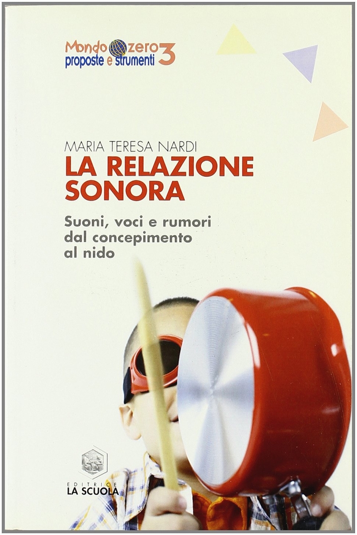 La relazione sonora. Suoni, voci e rumori dal concepimento al nido La relazione sonora. Suoni, voci e rumori dal concepimento al nido
