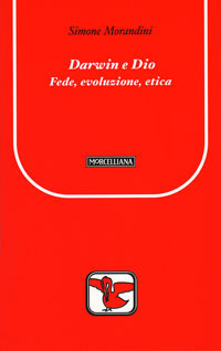 Darwin e Dio. Fede, Evoluzione, Etica Darwin e Dio. Fede, Evoluzione, Etica