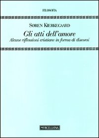 Gli Atti dell'amore. Alcune riflessioni cristiane in forma di discorsi Gli Atti dell'amore. Alcune riflessioni cristiane in forma di discorsi