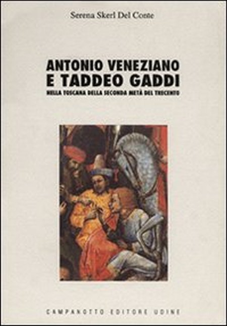 Antonio Veneziano e Taddeo Gaddi nella Toscana della seconda metà del trecento Antonio Veneziano e Taddeo Gaddi nella Toscana della seconda metà del trecento