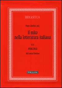 Il mito nella letteratura italiana. Vol. 5/1: Percorsi. Miti senza frontiere Il mito nella letteratura italiana. Vol. 5/1: Percorsi. Miti senza frontiere