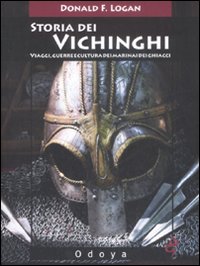 Storia dei Vichinghi. Viaggi, Guerre e Cultura dei Marinai dei Ghiacci. Storia dei Vichinghi. Viaggi, Guerre e Cultura dei Marinai dei Ghiacci.