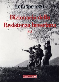Dizionario della Resistenza bresciana (N-Z) Dizionario della Resistenza bresciana (N-Z)