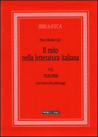 Il mito nella letteratura italiana. Vol. 5/2: Percorsi. L'avventura dei personaggi
