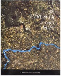 Gli Etruschi a nord del Po. Volume I e II