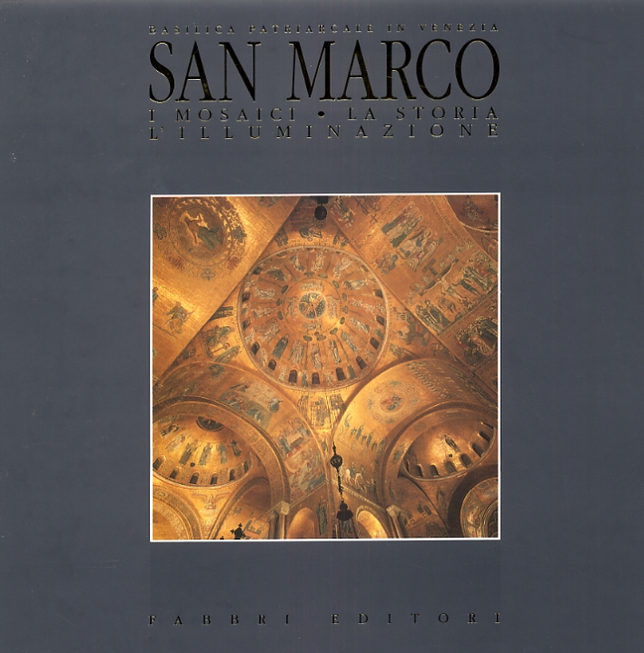 San Marco. La Basilica Patriarcale in Venezia. Vol. 1. I Mosaici. La Storia. L'Illuminazione