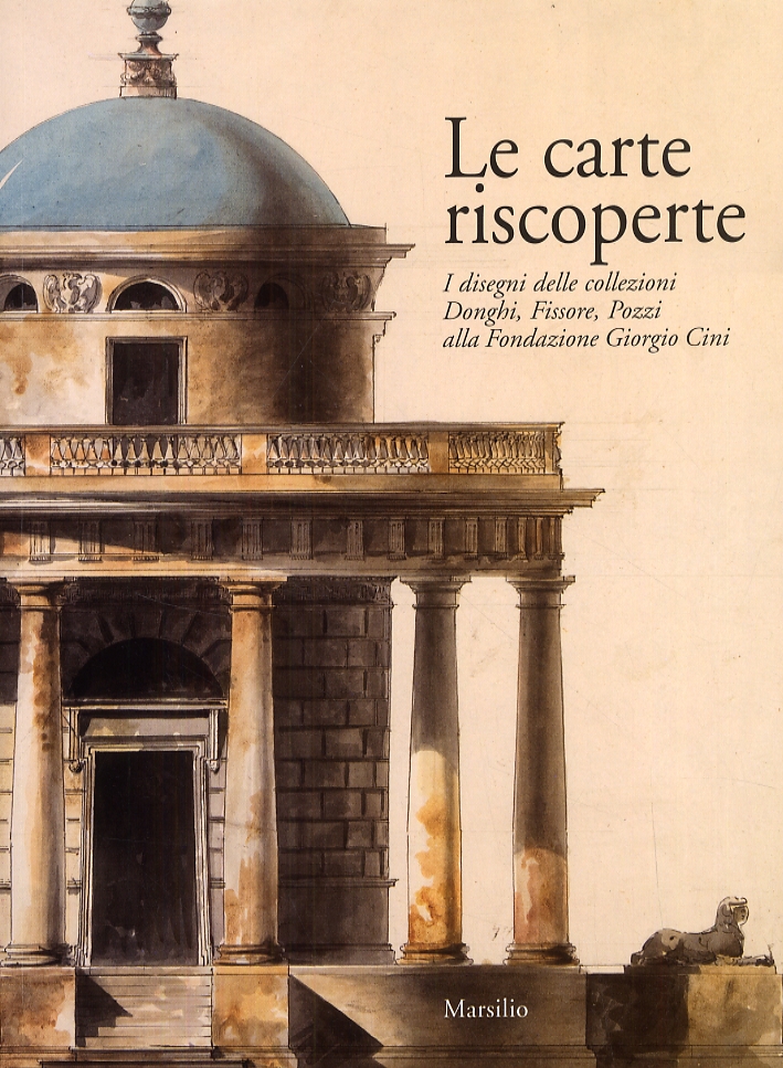 Le carte riscoperte. I disegni delle Collezioni Donghi, Fissore, Pozzi alla Fondazione Giorgio Cini Le carte riscoperte. I disegni delle Collezioni Donghi, Fissore, Pozzi alla Fondazione Giorgio Cini