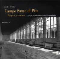 Campo Santo di Pisa. Progetto e cantiere. La forma architettonica e la decorazione plastica