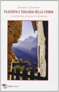Filosofia e teologia della storia. L'esistenza umana in divenire