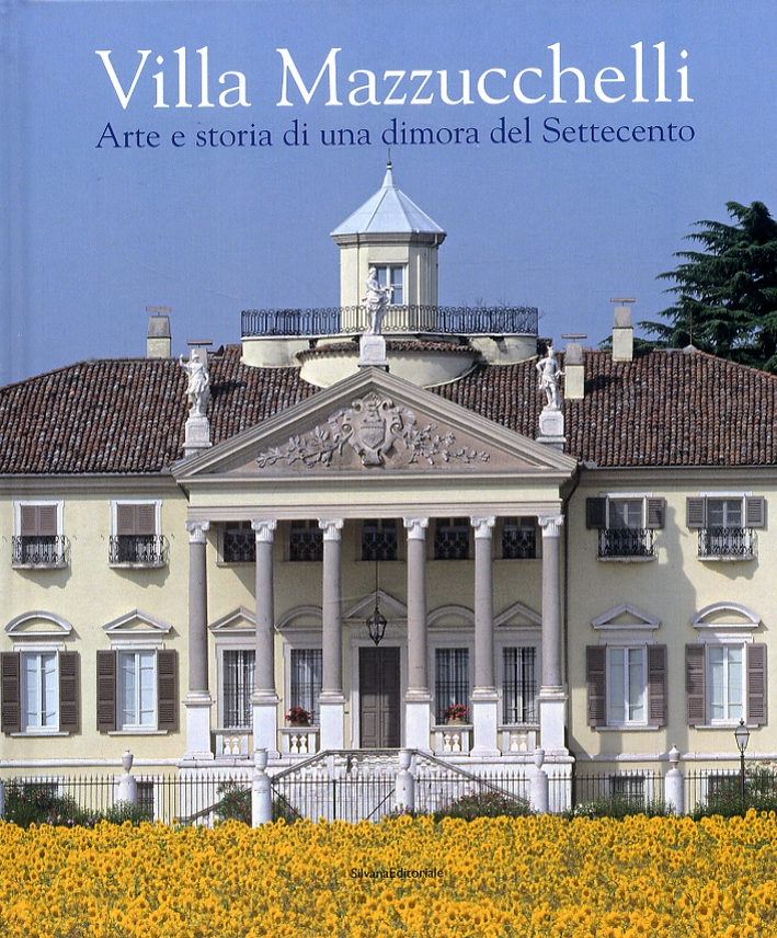 Villa Mazzucchelli. Arte e storia di una dimora del Settecento Villa Mazzucchelli. Arte e storia di una dimora del Settecento