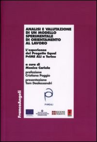 Analisi e valutazione di un modello sperimentale di orientamento al lavoro. L'esperienza del Progetto Equal PrIME ALI a Torino Analisi e valutazione di un modello sperimentale di orientamento al lavoro. L'esperienza del Progetto Equal PrIME ALI a Torino