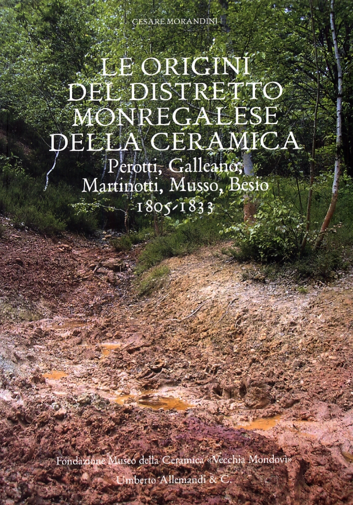Le Origini del Distretto Monregalese della Ceramica. Perotti, Galleano, Martinotti, Musso, Besio. 1805-1833