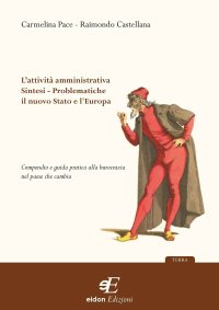 L'attività amministrativa. Sintesi. Problematiche. Il nuovo stato e l'Europa. Compendio e guida pratica alla burocrazia