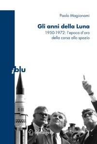Gli anni della luna. 1950-1972: l'epoca d'oro della corsa allo spazio