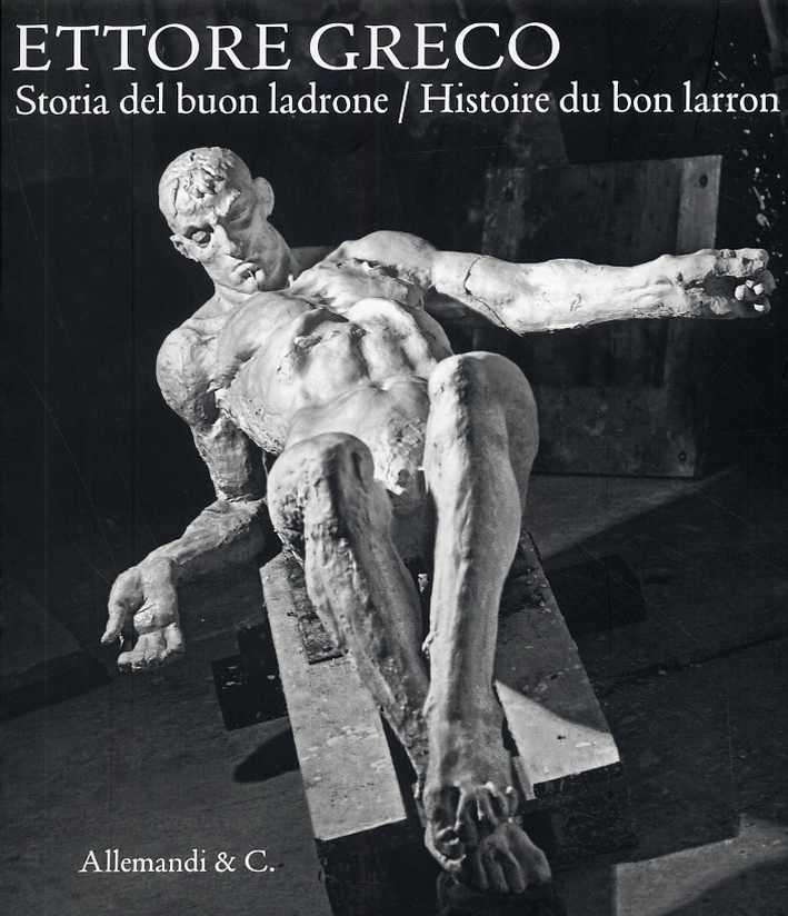 Ettore Greco. Storia del Buon Ladrone. Histoire du Bon Larron Ettore Greco. Storia del Buon Ladrone. Histoire du Bon Larron