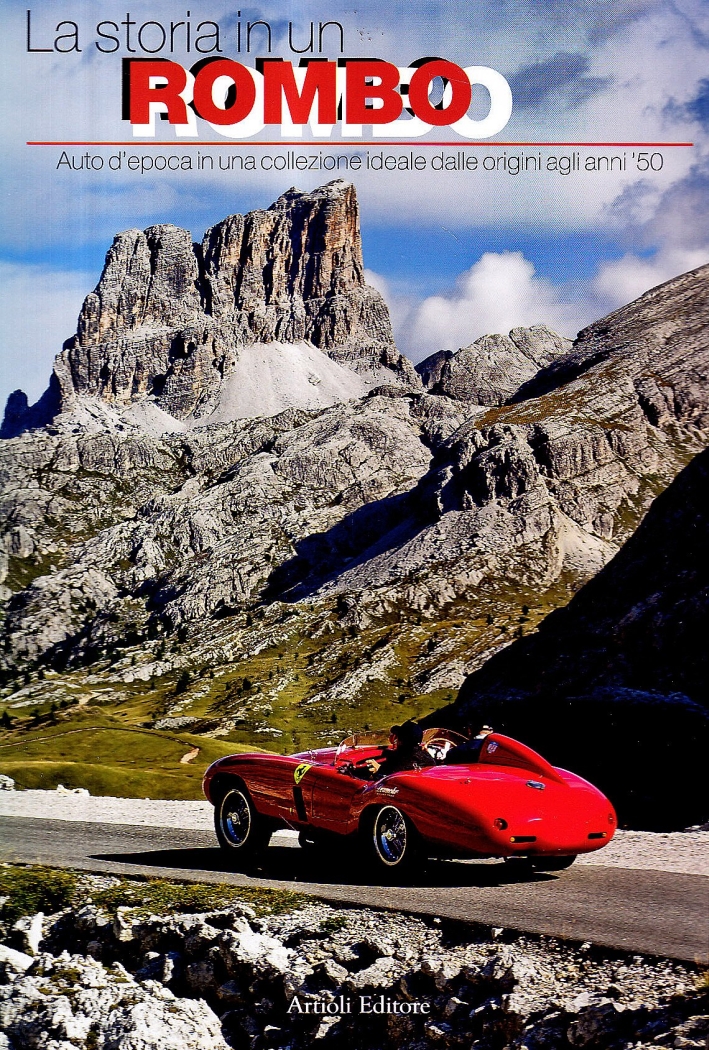 La storia in un rombo. Auto d'epoca in una collezione ideale dalle origini agli anni '50. Ediz. illustrata La storia in un rombo. Auto d'epoca in una collezione ideale dalle origini agli anni '50. Ediz. illustrata
