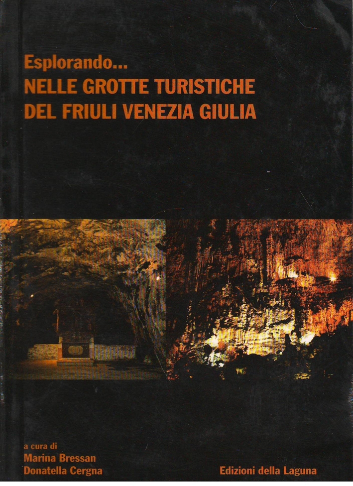Esplorando... Nelle grotte turistiche del Friuli Venezia Giulia Esplorando... Nelle grotte turistiche del Friuli Venezia Giulia