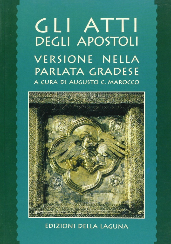 Gli atti degli Apostoli. Versione nella parlata gradese Gli atti degli Apostoli. Versione nella parlata gradese
