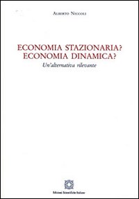 Economia stazionaria? Economia dinamica? Una alternativa rilevante Economia stazionaria? Economia dinamica? Una alternativa rilevante