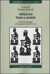 Africa tra Stato e Società. Scritti in Omaggio a Giampaolo Calchi Novati Africa tra Stato e Società. Scritti in Omaggio a Giampaolo Calchi Novati