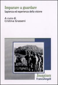 Imparare a guardare. Sapienza ed esperienza della visione Imparare a guardare. Sapienza ed esperienza della visione