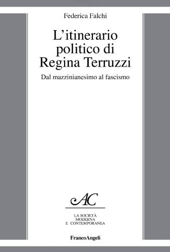 L'itinerario politico di Regina Terruzzi. Dal mazzinianesimo al fascismo L'itinerario politico di Regina Terruzzi. Dal mazzinianesimo al fascismo