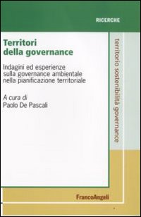 Territori della governance. Indagini ed esperienze sulla governance ambientale nella pianificazione territoriale Territori della governance. Indagini ed esperienze sulla governance ambientale nella pianificazione territoriale