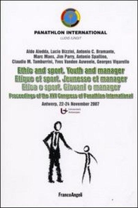 Ethic and sport. Youth and manager-Etica e sport. Giovani e manager. Proceedings of the XVI Congress of Panathlon International (Antwerp, 22-24 november 2007). Ediz. bilingue Ethic and sport. Youth and manager-Etica e sport. Giovani e manager. Proceedings of the XVI Congress of Panathlon International (Antwerp, 22-24 november 2007). Ediz. bilingue