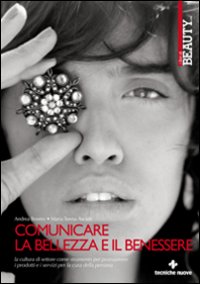 Comunicare la Bellezza e il Benessere. La Cultura di Settore Come Strumento per Promuovere i Servizi per la Cura della Persona Comunicare la Bellezza e il Benessere. La Cultura di Settore Come Strumento per Promuovere i Servizi per la Cura della Persona