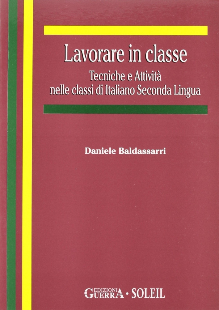 Lavorare in classe. Tecniche e attività nelle classi di italiano seconda lingua Lavorare in classe. Tecniche e attività nelle classi di italiano seconda lingua