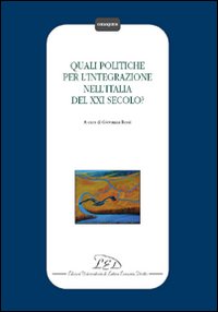 Quali Politiche per L'Integrazione nell'Italia del XXI Secolo? Quali Politiche per L'Integrazione nell'Italia del XXI Secolo?
