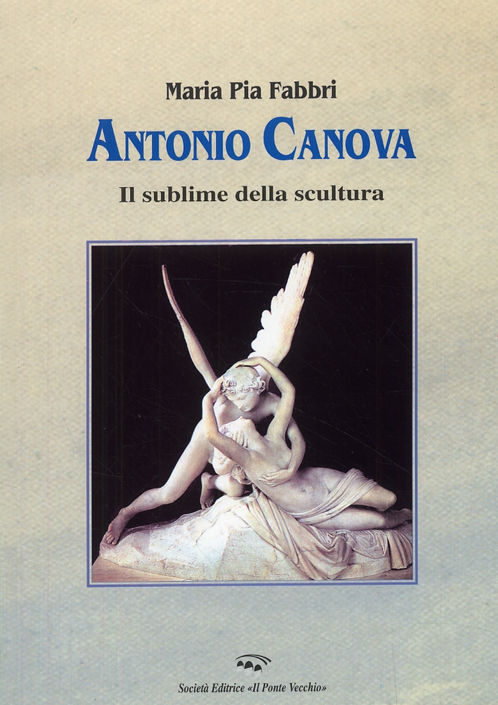 Antonio Canova. Il sublime della scultura Antonio Canova. Il sublime della scultura