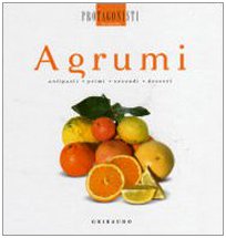 Agrumi. Antipasti, primi, secondi, dessert Agrumi. Antipasti, primi, secondi, dessert