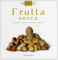 Frutta secca. Antipasti, primi, secondi, dessert Frutta secca. Antipasti, primi, secondi, dessert