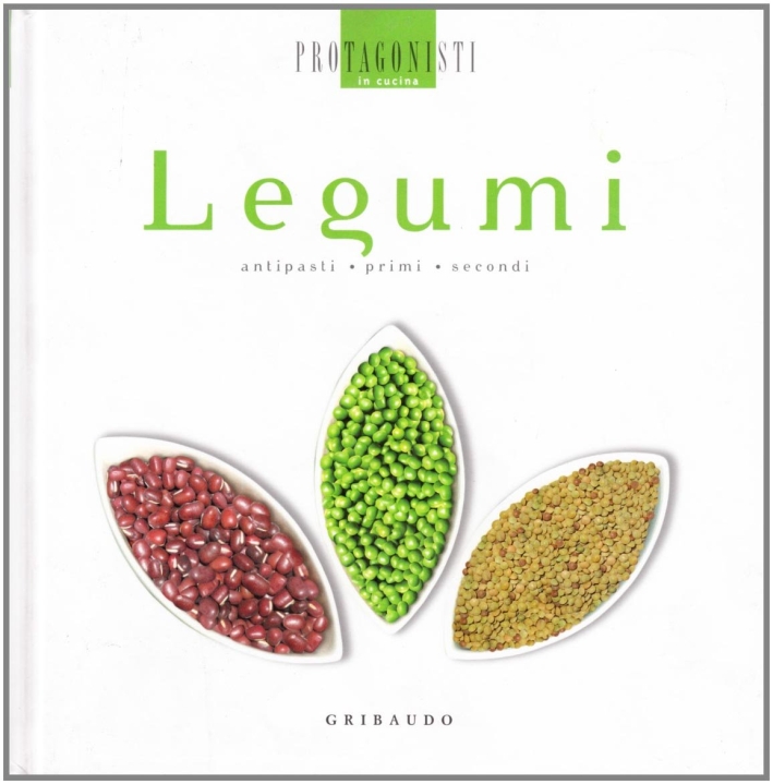 Legumi. Antipasti, Primi, Secondi Legumi. Antipasti, Primi, Secondi