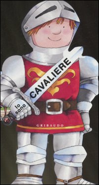 Io sono cavaliere. Ediz. illustrata Io sono cavaliere. Ediz. illustrata