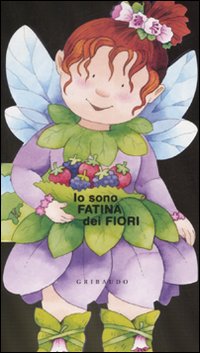 Io sono fatina dei fiori. Ediz. illustrata Io sono fatina dei fiori. Ediz. illustrata