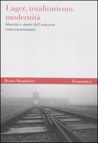 Lager, totalitarismo, modernità. Identità e storia dell'universo concentrazionario. Lager, totalitarismo, modernità. Identità e storia dell'universo concentrazionario.