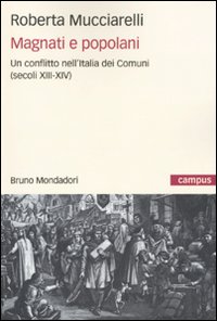 Magnati e Popolani. Un Conflitto nell'Italia dei Comuni (Secoli XII-XIV) Magnati e Popolani. Un Conflitto nell'Italia dei Comuni (Secoli XII-XIV)