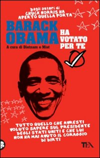 Barack Obama ha votato per te. Tutto quello che avresti voluto sapere sul presidente degli Stati Uniti e che lui non ha mai avuto il coraggio di dirti Barack Obama ha votato per te. Tutto quello che avresti voluto sapere sul presidente degli Stati Uniti e che lui non ha mai avuto il coraggio di dirti