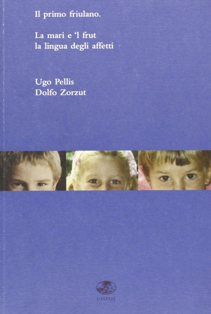 Il Primo Friulano. La Mari e 'L Frut. il Ladino, Lingua degli Affetti. Testo Ladino a Fronte Il Primo Friulano. La Mari e 'L Frut. il Ladino, Lingua degli Affetti. Testo Ladino a Fronte