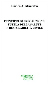 Principio di precauzione, tutela della salute e responsabilità civile Principio di precauzione, tutela della salute e responsabilità civile