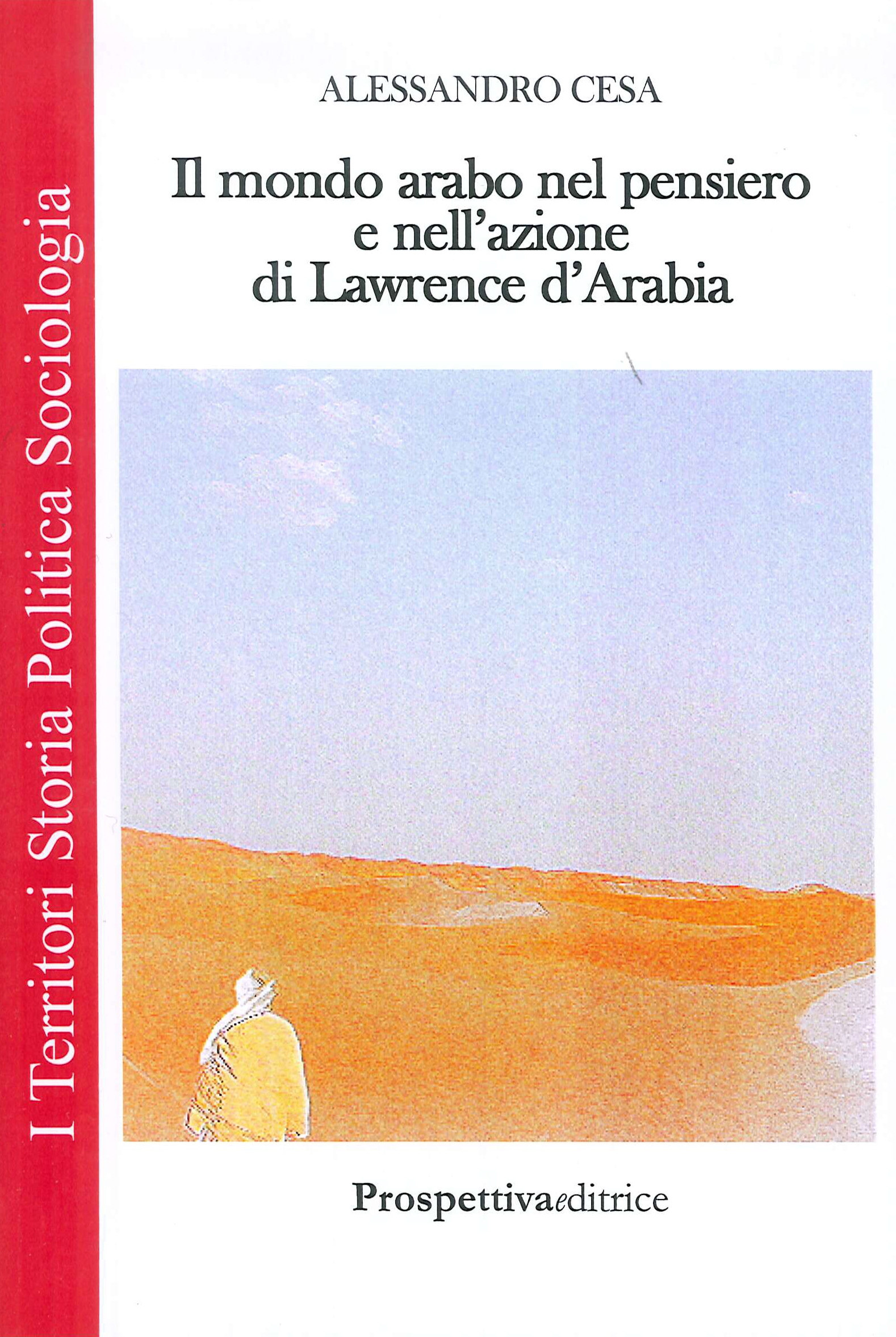 Il Mondo Arabo nel Pensiero e nell'Azione di Lawrence d'Arabia Il Mondo Arabo nel Pensiero e nell'Azione di Lawrence d'Arabia