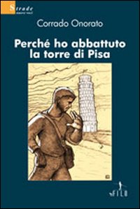 Perché ho abbattuto la torre di Pisa Perché ho abbattuto la torre di Pisa