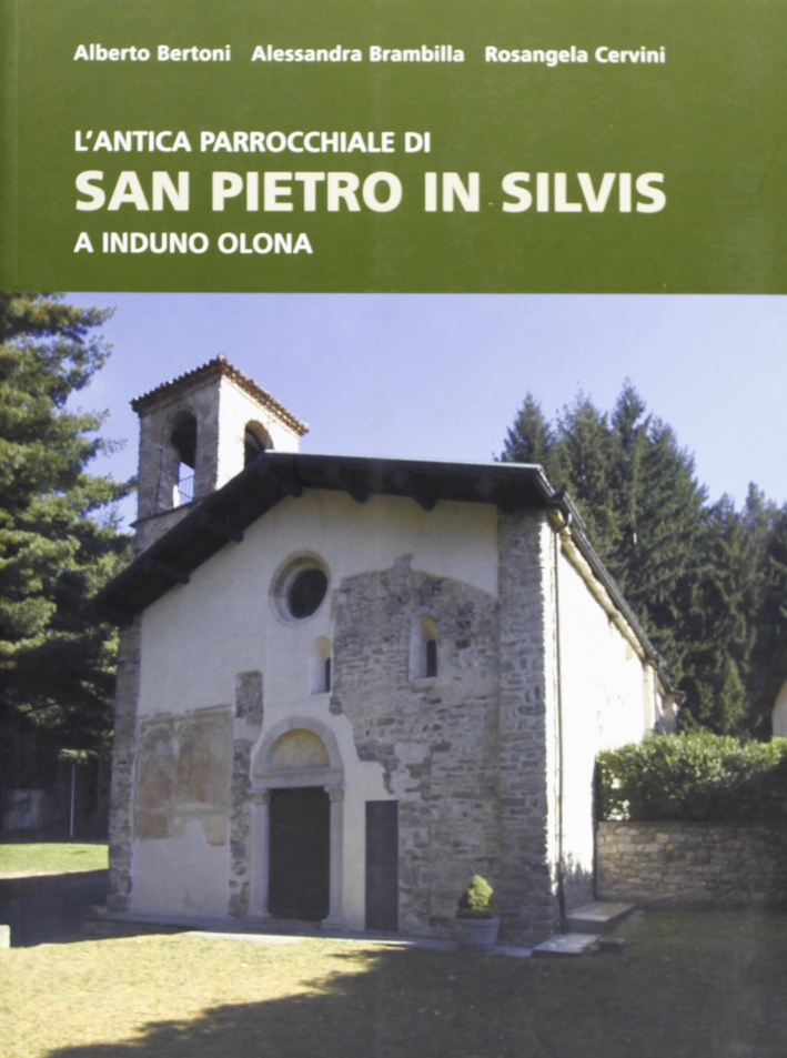 L'antica parrocchiale di San Pietro in Silvis a Induno Olona. Ediz. illustrata L'antica parrocchiale di San Pietro in Silvis a Induno Olona. Ediz. illustrata